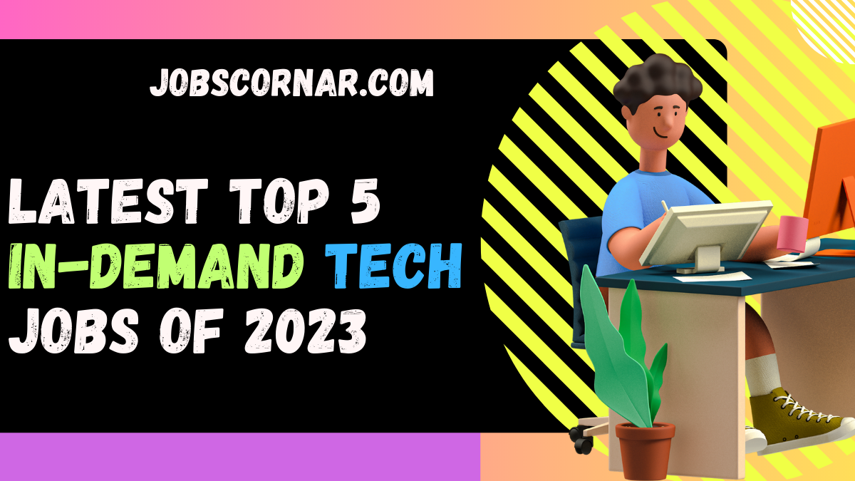 You are currently viewing Latest Top 5 In-Demand Tech Jobs of 2023