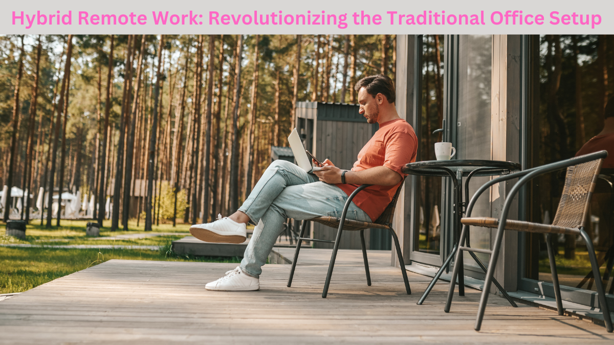 You are currently viewing Hybrid Remote Work: Revolutionizing the Traditional Office Setup