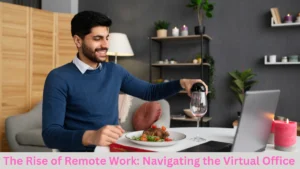 Read more about the article The Rise of Remote Work: Navigating the Virtual Office